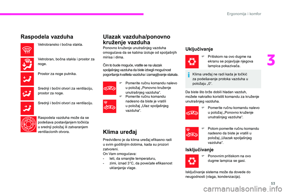 CITROEN C-ELYSÉE 2017 Priručnik (in Serbian) 53
Raspodela vazduha
Vetrobransko i bočna stakla.
Vetrobran, bočna stakla i prostor za
noge.
Prostor za noge putnika.
Srednji i bočni otvori za ventilaciju,
prostor za noge.
Srednji i bočni otvo CITROEN C-ELYSÉE 2017 Priručnik (in Serbian) 53
Raspodela vazduha
Vetrobransko i bočna stakla.
Vetrobran, bočna stakla i prostor za
noge.
Prostor za noge putnika.
Srednji i bočni otvori za ventilaciju,
prostor za noge.
Srednji i bočni otvo