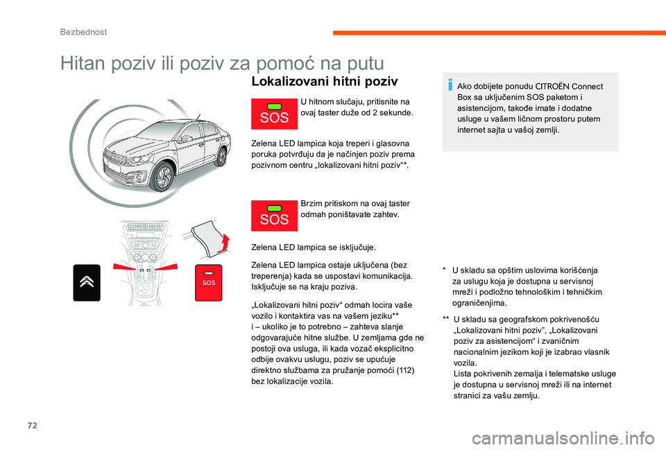 CITROEN C-ELYSÉE 2017 Priručnik (in Serbian) 72
Hitan poziv ili poziv za pomoć na putu
Lokalizovani hitni poziv
* U skladu sa opštim uslovima korišćenja
za uslugu koja je dostupna u servisnoj
mreži i podložno tehnološkim i tehničkim CITROEN C-ELYSÉE 2017 Priručnik (in Serbian) 72
Hitan poziv ili poziv za pomoć na putu
Lokalizovani hitni poziv
* U skladu sa opštim uslovima korišćenja
za uslugu koja je dostupna u servisnoj
mreži i podložno tehnološkim i tehničkim