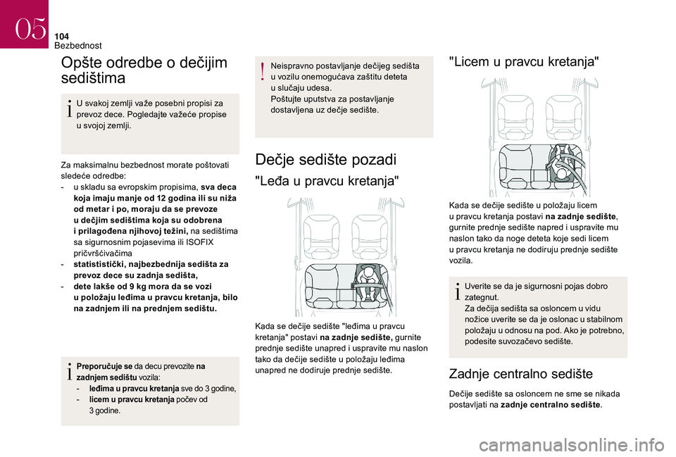 CITROEN DS3 CABRIO 2018 Priručnik (in Serbian) 104
Opšte odredbe o dečijim
se dištima
U svakoj zemlji važe posebni propisi za
prevoz dece. Pogledajte važeće propise
u
svojoj zemlji.
Za maksimalnu bezbednost morate poštovati
sledeće o CITROEN DS3 CABRIO 2018 Priručnik (in Serbian) 104
Opšte odredbe o dečijim
se dištima
U svakoj zemlji važe posebni propisi za
prevoz dece. Pogledajte važeće propise
u
svojoj zemlji.
Za maksimalnu bezbednost morate poštovati
sledeće o