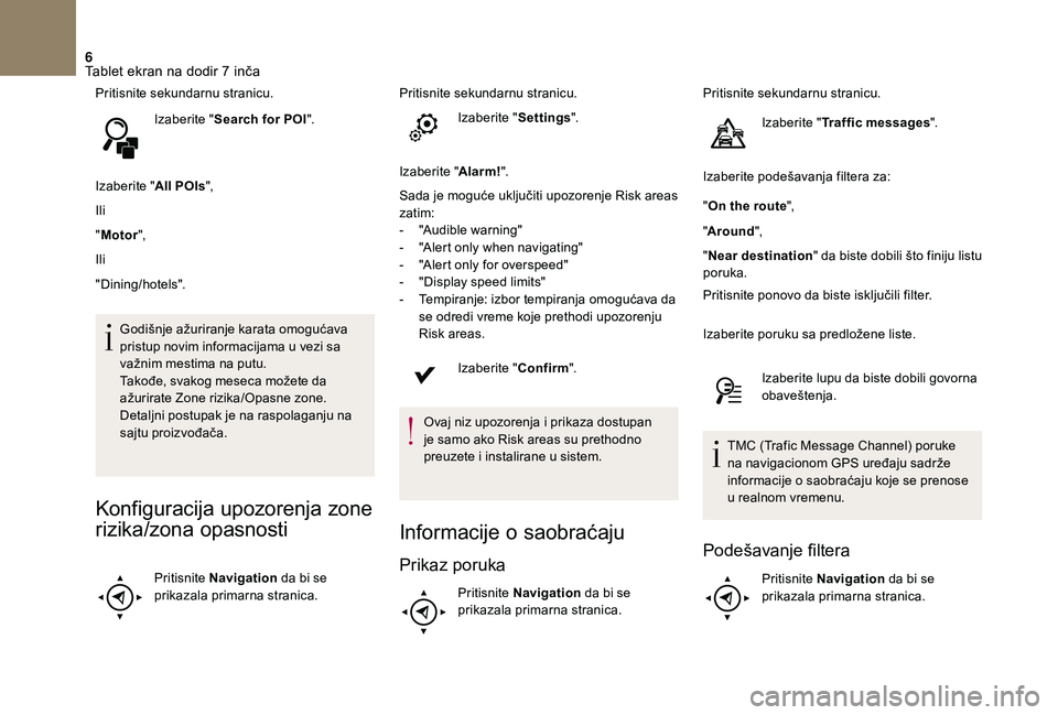 CITROEN DS3 CABRIO 2018 Priručnik (in Serbian) 6
Pritisnite sekundarnu stranicu.Izaberite " Search for POI ".
Izaberite " All POIs",
Ili
" Motor ",
Ili
"Dining/hotels".
Godišnje ažuriranje karata omogućava
prist CITROEN DS3 CABRIO 2018 Priručnik (in Serbian) 6
Pritisnite sekundarnu stranicu.Izaberite " Search for POI ".
Izaberite " All POIs",
Ili
" Motor ",
Ili
"Dining/hotels".
Godišnje ažuriranje karata omogućava
prist