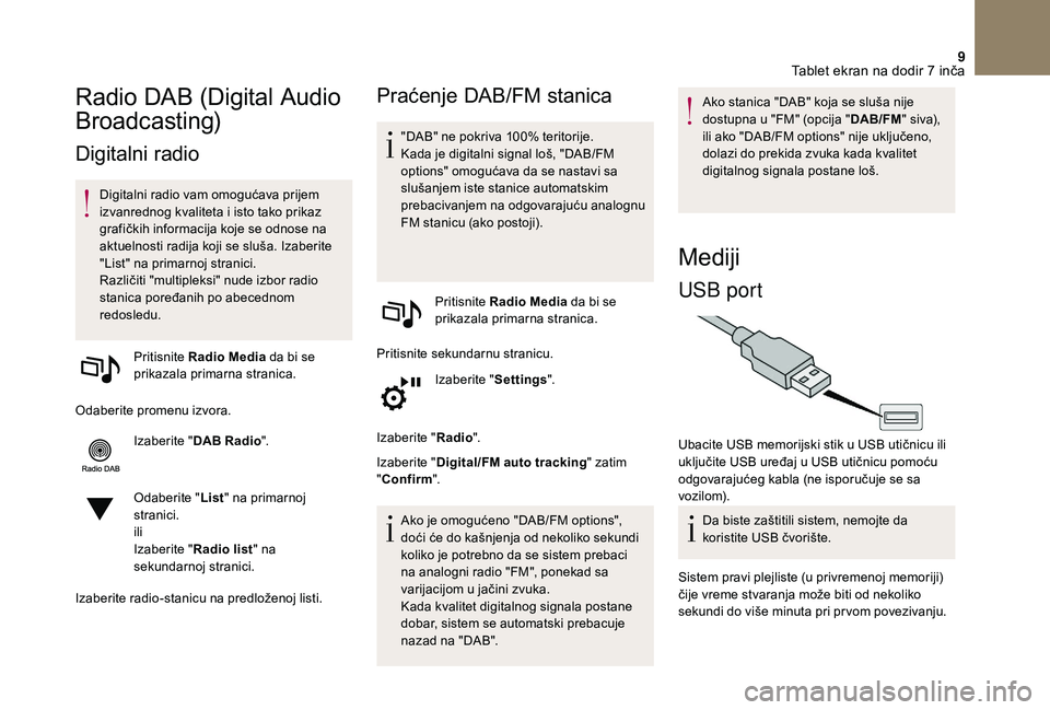 CITROEN DS3 CABRIO 2018 Priručnik (in Serbian) 9
Radio DAB (Digital Audio
Broadcasting)
Digitalni radio
Digitalni radio vam omogućava prijem
izvanrednog kvaliteta i isto tako prikaz
grafičkih informacija koje se odnose na
aktuelnosti radija CITROEN DS3 CABRIO 2018 Priručnik (in Serbian) 9
Radio DAB (Digital Audio
Broadcasting)
Digitalni radio
Digitalni radio vam omogućava prijem
izvanrednog kvaliteta i isto tako prikaz
grafičkih informacija koje se odnose na
aktuelnosti radija