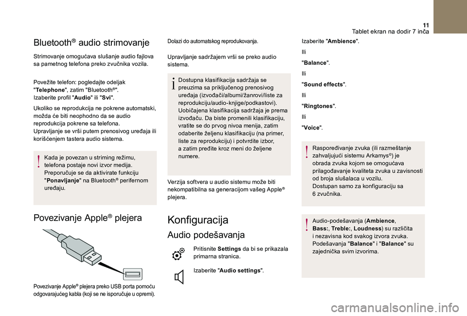 CITROEN DS3 CABRIO 2018 Priručnik (in Serbian) 11
Bluetooth® audio strimovanje
Strimovanje omogućava slušanje audio fajlova
sa pametnog telefona preko zvučnika vozila.
Povežite telefon: pogledajte odeljak
"Telephone ", zatim "Bl CITROEN DS3 CABRIO 2018 Priručnik (in Serbian) 11
Bluetooth® audio strimovanje
Strimovanje omogućava slušanje audio fajlova
sa pametnog telefona preko zvučnika vozila.
Povežite telefon: pogledajte odeljak
"Telephone ", zatim "Bl