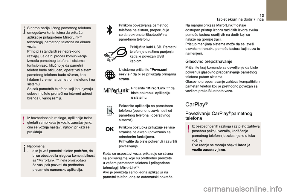 CITROEN DS3 CABRIO 2018 Priručnik (in Serbian) 13
Sinhronizacija ličnog pametnog telefona
omogućava korisnicima da prikažu
aplikacije prilagođene MirrorLink
TM
tehnologiji pametnog telefona na ekranu
vozila.
Principi i
standardi se nepre CITROEN DS3 CABRIO 2018 Priručnik (in Serbian) 13
Sinhronizacija ličnog pametnog telefona
omogućava korisnicima da prikažu
aplikacije prilagođene MirrorLink
TM
tehnologiji pametnog telefona na ekranu
vozila.
Principi i
standardi se nepre