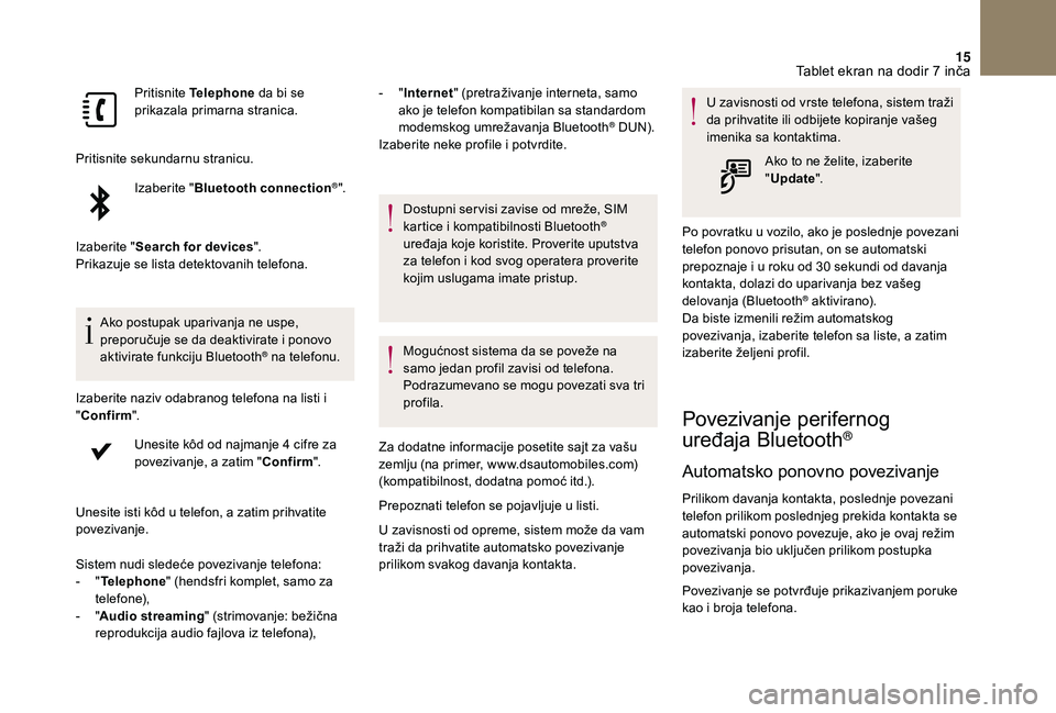 CITROEN DS3 CABRIO 2018 Priručnik (in Serbian) 15
Pritisnite Telephone da bi se
prikazala primarna stranica.
Pritisnite sekundarnu stranicu. Izaberite " Bluetooth connection
®".
Izaberite " Search for devices ".
Prikazuje se lis CITROEN DS3 CABRIO 2018 Priručnik (in Serbian) 15
Pritisnite Telephone da bi se
prikazala primarna stranica.
Pritisnite sekundarnu stranicu. Izaberite " Bluetooth connection
®".
Izaberite " Search for devices ".
Prikazuje se lis