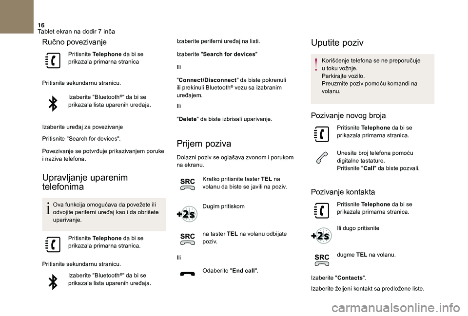 CITROEN DS3 CABRIO 2018 Priručnik (in Serbian) 16
Ručno povezivanje
Pritisnite Telephone da bi se
prikazala primarna stranica
Pritisnite sekundarnu stranicu. Izaberite "Bluetooth
®" da bi se
prikazala lista uparenih uređaja.
Izaberit CITROEN DS3 CABRIO 2018 Priručnik (in Serbian) 16
Ručno povezivanje
Pritisnite Telephone da bi se
prikazala primarna stranica
Pritisnite sekundarnu stranicu. Izaberite "Bluetooth
®" da bi se
prikazala lista uparenih uređaja.
Izaberit