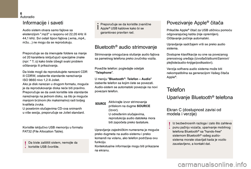 CITROEN DS3 CABRIO 2018 Priručnik (in Serbian) 6
Informacije i saveti
Audio sistem otvara samo fajlove sa
ekstenzijom ".mp3" u rasponu od 22,05
kHz ili
44,1
kHz. Svi ostali tipovi fajlova (.wma,.mp4,.
m3u…) ne mogu da se reprodukuj CITROEN DS3 CABRIO 2018 Priručnik (in Serbian) 6
Informacije i saveti
Audio sistem otvara samo fajlove sa
ekstenzijom ".mp3" u rasponu od 22,05
kHz ili
44,1
kHz. Svi ostali tipovi fajlova (.wma,.mp4,.
m3u…) ne mogu da se reprodukuj