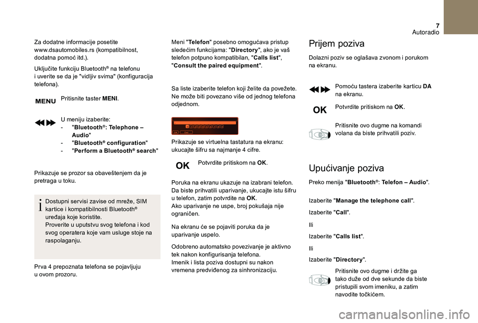 CITROEN DS3 CABRIO 2018 Priručnik (in Serbian) 7
Za dodatne informacije posetite
www.dsautomobiles.rs (kompatibilnost,
dodatna pomoć itd.).
Uključite funkciju Bluetooth
® na telefonu
i
uverite se da je "vidljiv svima" (konfiguraci CITROEN DS3 CABRIO 2018 Priručnik (in Serbian) 7
Za dodatne informacije posetite
www.dsautomobiles.rs (kompatibilnost,
dodatna pomoć itd.).
Uključite funkciju Bluetooth
® na telefonu
i
uverite se da je "vidljiv svima" (konfiguraci