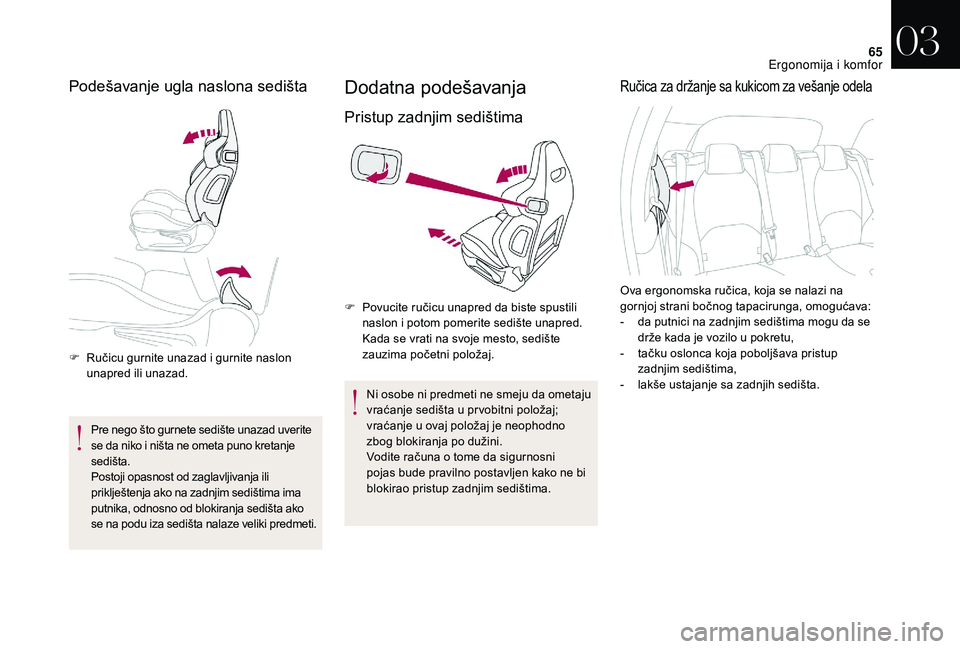 CITROEN DS3 CABRIO 2018 Priručnik (in Serbian) 65
Podešavanje ugla naslona sedišta
F Ručicu gurnite unazad i gurnite naslon
unapred ili unazad.
Pre nego što gurnete sedište unazad uverite
se da niko i
ništa ne ometa puno kretanje
sedi CITROEN DS3 CABRIO 2018 Priručnik (in Serbian) 65
Podešavanje ugla naslona sedišta
F Ručicu gurnite unazad i gurnite naslon
unapred ili unazad.
Pre nego što gurnete sedište unazad uverite
se da niko i
ništa ne ometa puno kretanje
sedi