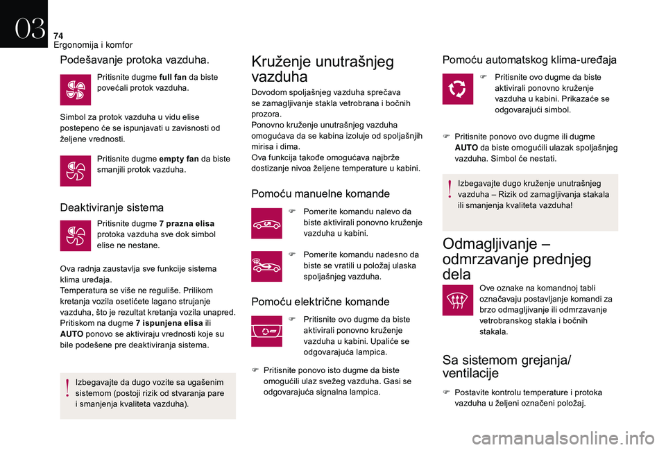 CITROEN DS3 CABRIO 2018 Priručnik (in Serbian) 74
Deaktiviranje sistema
Pritisnite dugme 7 prazna elisa
protoka vazduha sve dok simbol
elise ne nestane.
Ova radnja zaustavlja sve funkcije sistema
klima uređaja.
Temperatura se više ne reguliš CITROEN DS3 CABRIO 2018 Priručnik (in Serbian) 74
Deaktiviranje sistema
Pritisnite dugme 7 prazna elisa
protoka vazduha sve dok simbol
elise ne nestane.
Ova radnja zaustavlja sve funkcije sistema
klima uređaja.
Temperatura se više ne reguliš