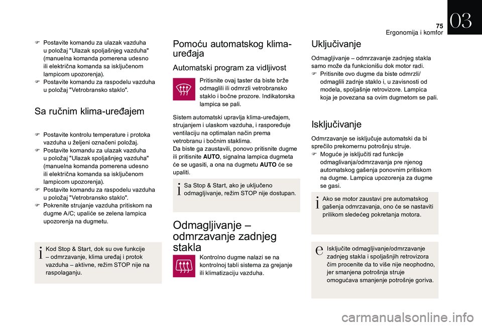 CITROEN DS3 CABRIO 2018 Priručnik (in Serbian) 75
Sa ručnim klima-uređajem
F Postavite kontrolu temperature i protoka
vazduha u željeni označeni položaj.
F
P
ostavite komandu za ulazak vazduha
u
položaj "Ulazak spoljašnjeg vaz CITROEN DS3 CABRIO 2018 Priručnik (in Serbian) 75
Sa ručnim klima-uređajem
F Postavite kontrolu temperature i protoka
vazduha u željeni označeni položaj.
F
P
ostavite komandu za ulazak vazduha
u
položaj "Ulazak spoljašnjeg vaz