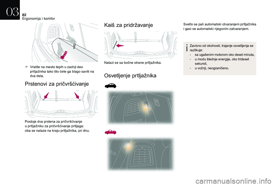 CITROEN DS3 CABRIO 2018 Priručnik (in Serbian) 82
Prstenovi za pričvršćivanjeKaiš za pridržavanje
Osvetljenje prtljažnika
F Vratite na mesto tepih u
zadnji deo
prtljažnika tako što ćete ga blago saviti na
dva dela.
Postoje dva prstena CITROEN DS3 CABRIO 2018 Priručnik (in Serbian) 82
Prstenovi za pričvršćivanjeKaiš za pridržavanje
Osvetljenje prtljažnika
F Vratite na mesto tepih u
zadnji deo
prtljažnika tako što ćete ga blago saviti na
dva dela.
Postoje dva prstena