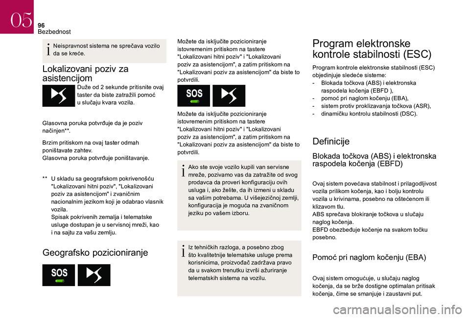 CITROEN DS3 CABRIO 2018 Priručnik (in Serbian) 96
Neispravnost sistema ne sprečava vozilo
da se kreće.
Lokalizovani poziv za
asistencijom
** U skladu sa geografskom pokrivenošću "Lokalizovani hitni poziv", "Lokalizovani
poziv za CITROEN DS3 CABRIO 2018 Priručnik (in Serbian) 96
Neispravnost sistema ne sprečava vozilo
da se kreće.
Lokalizovani poziv za
asistencijom
** U skladu sa geografskom pokrivenošću "Lokalizovani hitni poziv", "Lokalizovani
poziv za