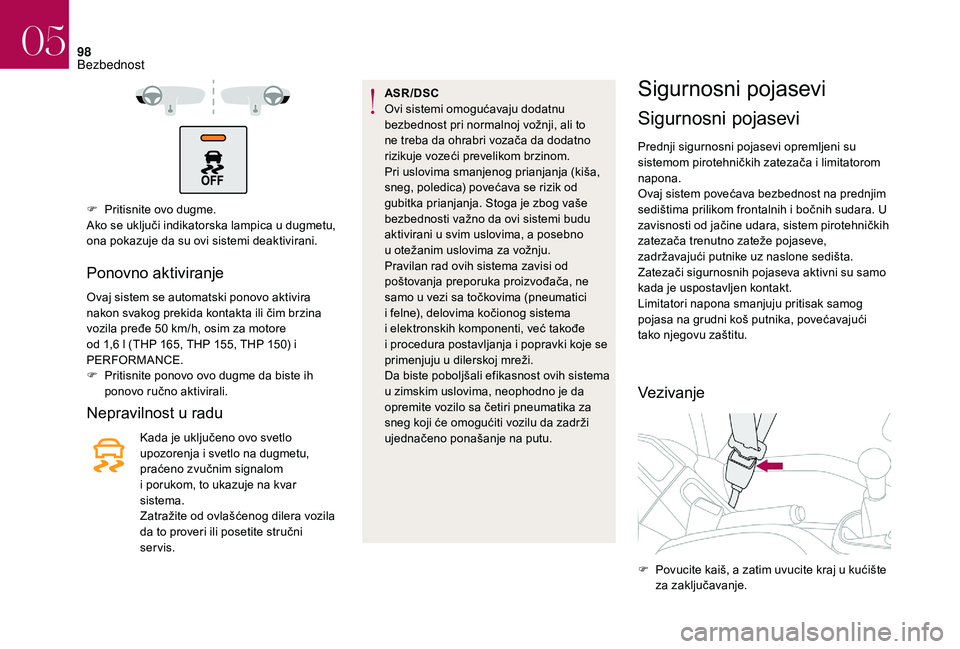 CITROEN DS3 CABRIO 2018 Priručnik (in Serbian) 98
F Pritisnite ovo dugme.
Ako se uključi indikatorska lampica u dugmetu,
ona pokazuje da su ovi sistemi deaktivirani.
Ponovno aktiviranje
Ovaj sistem se automatski ponovo aktivira
nakon svakog pr CITROEN DS3 CABRIO 2018 Priručnik (in Serbian) 98
F Pritisnite ovo dugme.
Ako se uključi indikatorska lampica u dugmetu,
ona pokazuje da su ovi sistemi deaktivirani.
Ponovno aktiviranje
Ovaj sistem se automatski ponovo aktivira
nakon svakog pr