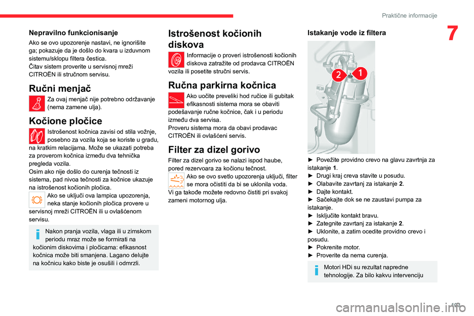 CITROEN JUMPER 2020 Priručnik (in Serbian) 103
Praktične informacije
7Nepravilno funkcionisanje
Ako se ovo upozorenje nastavi, ne ignorišite ga; pokazuje da je došlo do kvara u izduvnom sistemu/sklopu filtera čestica.Čitav sistem proverit CITROEN JUMPER 2020 Priručnik (in Serbian) 103
Praktične informacije
7Nepravilno funkcionisanje
Ako se ovo upozorenje nastavi, ne ignorišite ga; pokazuje da je došlo do kvara u izduvnom sistemu/sklopu filtera čestica.Čitav sistem proverit