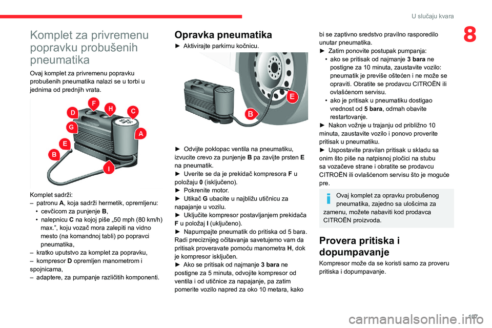 CITROEN JUMPER 2020 Priručnik (in Serbian) 107
U slučaju kvara
8Komplet za privremenu
popravku probušenih
pneumatika
Ovaj komplet za privremenu popravku probušenih pneumatika nalazi se u torbi u jednima od prednjih vrata.
Komplet sadr CITROEN JUMPER 2020 Priručnik (in Serbian) 107
U slučaju kvara
8Komplet za privremenu
popravku probušenih
pneumatika
Ovaj komplet za privremenu popravku probušenih pneumatika nalazi se u torbi u jednima od prednjih vrata.
Komplet sadr