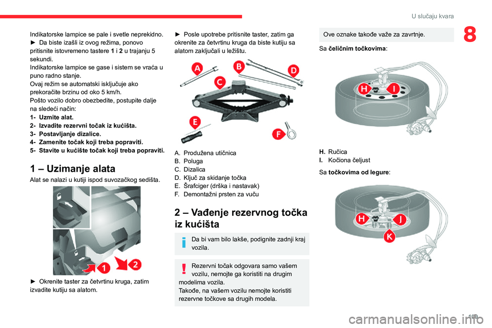 CITROEN JUMPER 2020 Priručnik (in Serbian) 109
U slučaju kvara
8Indikatorske lampice se pale i svetle neprekidno.► Da biste izašli iz ovog režima, ponovo pritisnite istovremeno tastere 1 i 2 u trajanju 5 sekundi.Indikatorske lampice se ga CITROEN JUMPER 2020 Priručnik (in Serbian) 109
U slučaju kvara
8Indikatorske lampice se pale i svetle neprekidno.► Da biste izašli iz ovog režima, ponovo pritisnite istovremeno tastere 1 i 2 u trajanju 5 sekundi.Indikatorske lampice se ga