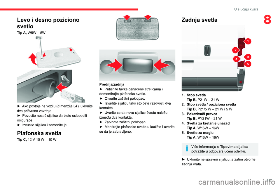 CITROEN JUMPER 2020 Priručnik (in Serbian) 11 7
U slučaju kvara
8Levo i desno poziciono
svetlo
Tip A, W5W – 5W
► Ako postoje na vozilu (dimenzije L4), uklonite dva pričvrsna zavrtnja.► Povucite nosač sijalice da biste oslobodili CITROEN JUMPER 2020 Priručnik (in Serbian) 11 7
U slučaju kvara
8Levo i desno poziciono
svetlo
Tip A, W5W – 5W
► Ako postoje na vozilu (dimenzije L4), uklonite dva pričvrsna zavrtnja.► Povucite nosač sijalice da biste oslobodili
