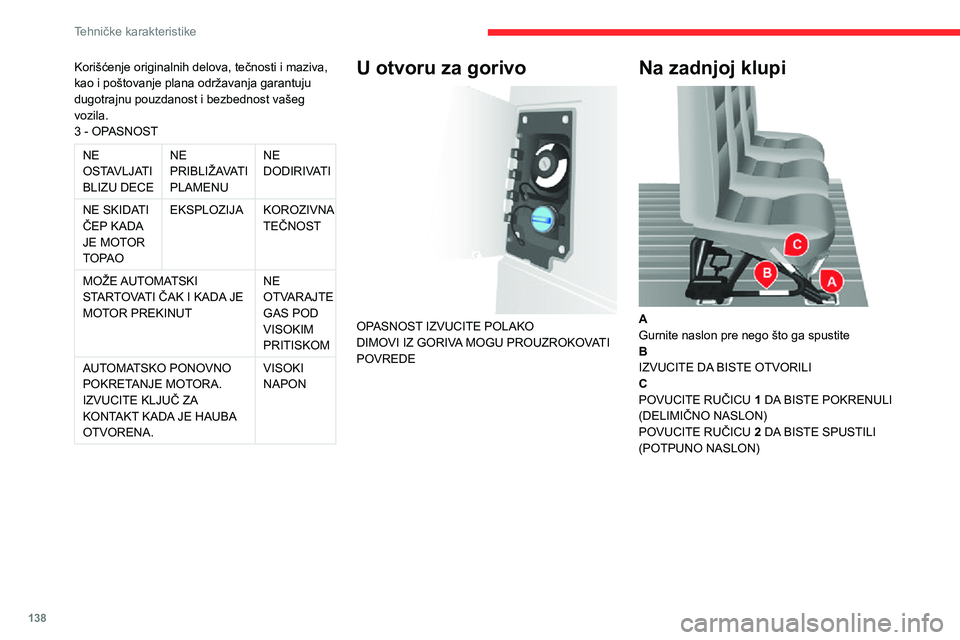 CITROEN JUMPER 2020  Priručnik (in Serbian) 138
Tehničke karakteristike
Korišćenje originalnih delova, tečnosti i maziva, kao i poštovanje plana održavanja garantuju dugotrajnu pouzdanost i bezbednost vašeg vozila.3 - OPASNOST
NE OSTAVLJ