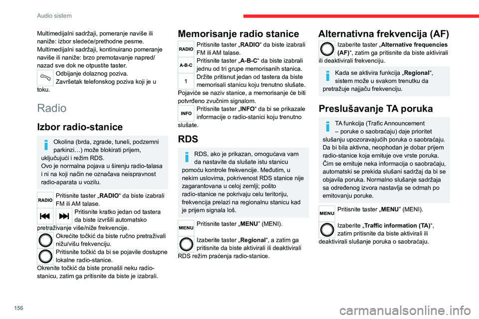 CITROEN JUMPER 2020  Priručnik (in Serbian) 156
Audio sistem
Mediji
USB utičnica
Ubacite USB memoriju ili priključite uređaj na USB utičnicu u centralnom prostoru za odlaganje, namenjenu za prenos podataka ka sistemu, koristeći prikladan k