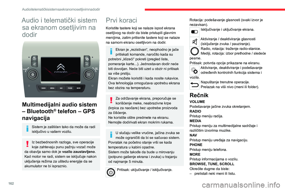 CITROEN JUMPER 2020 Priručnik (in Serbian) 162
Audio i telematički sistem sa ekranom osetljivim na dodir
Audio i telematički sistem
sa ekranom osetljivim na
dodir
Multimedijalni audio sistem
– Bluetooth® telefon – GPS
navigacija
CITROEN JUMPER 2020 Priručnik (in Serbian) 162
Audio i telematički sistem sa ekranom osetljivim na dodir
Audio i telematički sistem
sa ekranom osetljivim na
dodir
Multimedijalni audio sistem
– Bluetooth® telefon – GPS
navigacija
