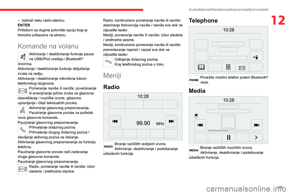 CITROEN JUMPER 2020 Priručnik (in Serbian) 163
Audio i telematički sistem sa ekranom osetljivim na dodir
12– izabrali neku radio-stanicu.ENTERPritiskom na dugme potvrdite opciju koja je trenutno prikazana na ekranu.
Komande na volanu
Aktivi CITROEN JUMPER 2020 Priručnik (in Serbian) 163
Audio i telematički sistem sa ekranom osetljivim na dodir
12– izabrali neku radio-stanicu.ENTERPritiskom na dugme potvrdite opciju koja je trenutno prikazana na ekranu.
Komande na volanu
Aktivi