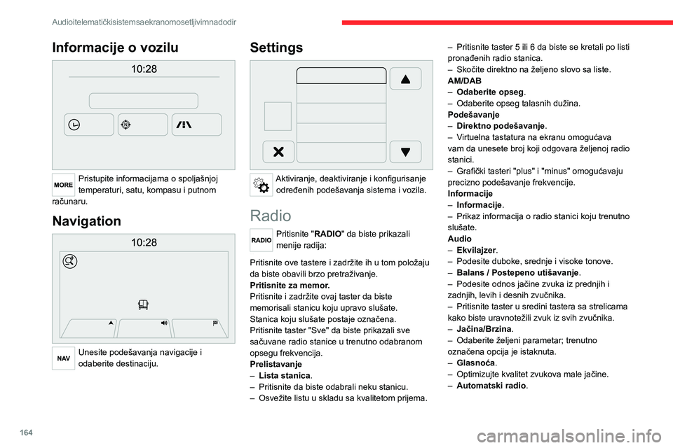 CITROEN JUMPER 2020  Priručnik (in Serbian) 164
Audio i telematički sistem sa ekranom osetljivim na dodir
Informacije o vozilu 
 
Pristupite informacijama o spoljašnjoj temperaturi, satu, kompasu i putnom računaru.
Navigation 
 
Unesite pode