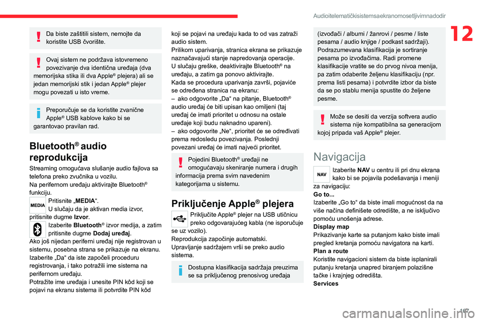 CITROEN JUMPER 2020  Priručnik (in Serbian) 167
Audio i telematički sistem sa ekranom osetljivim na dodir
12Da biste zaštitili sistem, nemojte da koristite USB čvorište.
Ovaj sistem ne podržava istovremeno povezivanje dva identična uređa