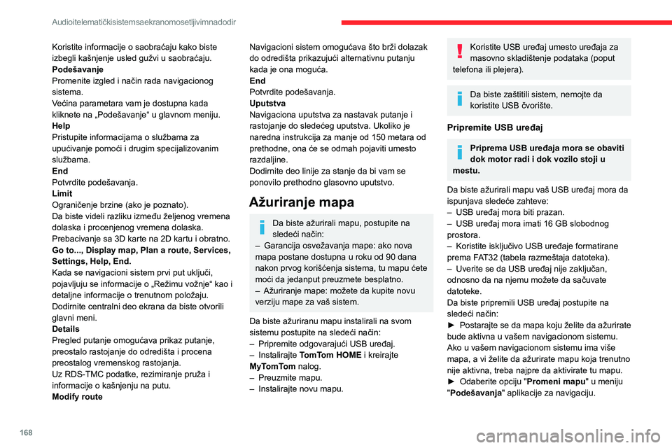 CITROEN JUMPER 2020  Priručnik (in Serbian) 168
Audio i telematički sistem sa ekranom osetljivim na dodir
Koristite informacije o saobraćaju kako biste izbegli kašnjenje usled gužvi u saobraćaju.PodešavanjePromenite izgled i način rada n