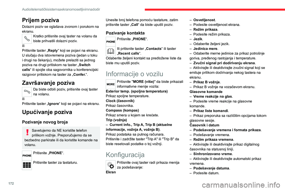 CITROEN JUMPER 2020 Priručnik (in Serbian) 172
Audio i telematički sistem sa ekranom osetljivim na dodir
Prijem poziva
Dolazni poziv se oglašava zvonom i porukom na ekranu.Kratko pritisnite ovaj taster na volanu da biste prihvatili dolazni p CITROEN JUMPER 2020 Priručnik (in Serbian) 172
Audio i telematički sistem sa ekranom osetljivim na dodir
Prijem poziva
Dolazni poziv se oglašava zvonom i porukom na ekranu.Kratko pritisnite ovaj taster na volanu da biste prihvatili dolazni p