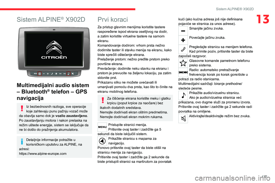 CITROEN JUMPER 2020 Priručnik (in Serbian) 177
Sistem ALPINE® X902D
13Sistem ALPINE® X902D
Multimedijalni audio sistem
– Bluetooth® telefon – GPS
navigacija
Iz bezbednosnih razloga, sve operacije koje zahtevaju punu pažnju vozač CITROEN JUMPER 2020 Priručnik (in Serbian) 177
Sistem ALPINE® X902D
13Sistem ALPINE® X902D
Multimedijalni audio sistem
– Bluetooth® telefon – GPS
navigacija
Iz bezbednosnih razloga, sve operacije koje zahtevaju punu pažnju vozač