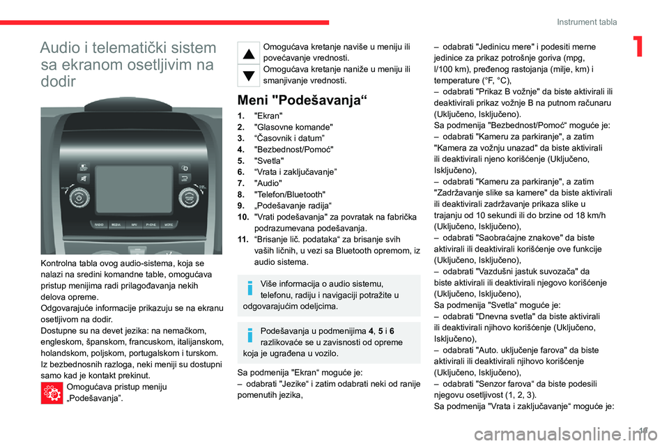 CITROEN JUMPER 2020  Priručnik (in Serbian) 19
Instrument tabla
1Audio i telematički sistem 
sa ekranom osetljivim na 
dodir 
 
Kontrolna tabla ovog audio-sistema, koja se nalazi na sredini komandne table, omogućava pristup menijima radi pril