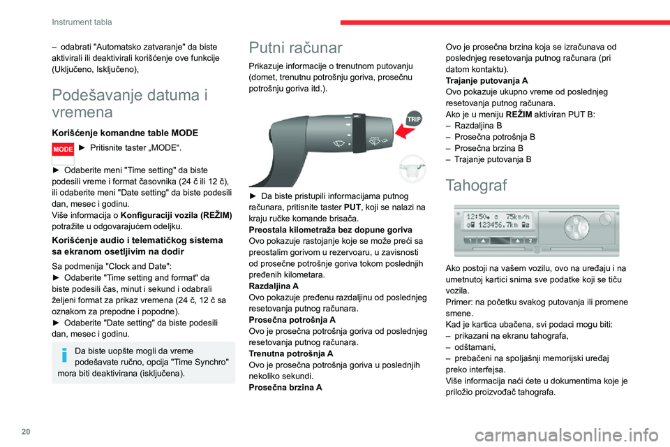 CITROEN JUMPER 2020 Priručnik (in Serbian) 20
Instrument tabla
– odabrati "Automatsko zatvaranje" da biste aktivirali ili deaktivirali korišćenje ove funkcije (Uključeno, Isključeno),
Podešavanje datuma i
vremena
Korišćenje k CITROEN JUMPER 2020 Priručnik (in Serbian) 20
Instrument tabla
– odabrati "Automatsko zatvaranje" da biste aktivirali ili deaktivirali korišćenje ove funkcije (Uključeno, Isključeno),
Podešavanje datuma i
vremena
Korišćenje k