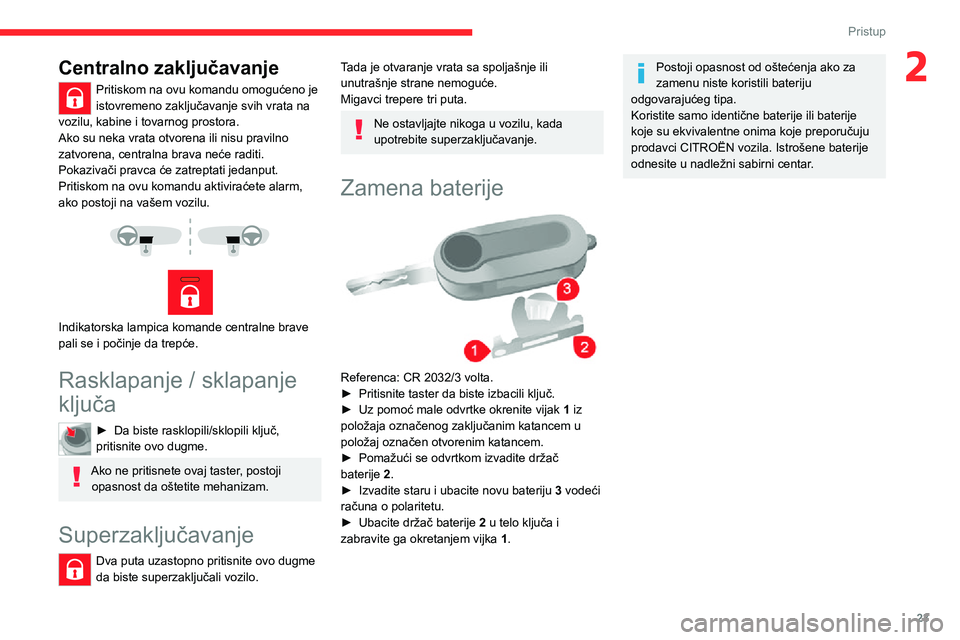 CITROEN JUMPER 2020 Priručnik (in Serbian) 23
Pristup
2Centralno zaključavanje
Pritiskom na ovu komandu omogućeno je istovremeno zaključavanje svih vrata na vozilu, kabine i tovarnog prostora.Ako su neka vrata otvorena ili nisu pravilno zat CITROEN JUMPER 2020 Priručnik (in Serbian) 23
Pristup
2Centralno zaključavanje
Pritiskom na ovu komandu omogućeno je istovremeno zaključavanje svih vrata na vozilu, kabine i tovarnog prostora.Ako su neka vrata otvorena ili nisu pravilno zat