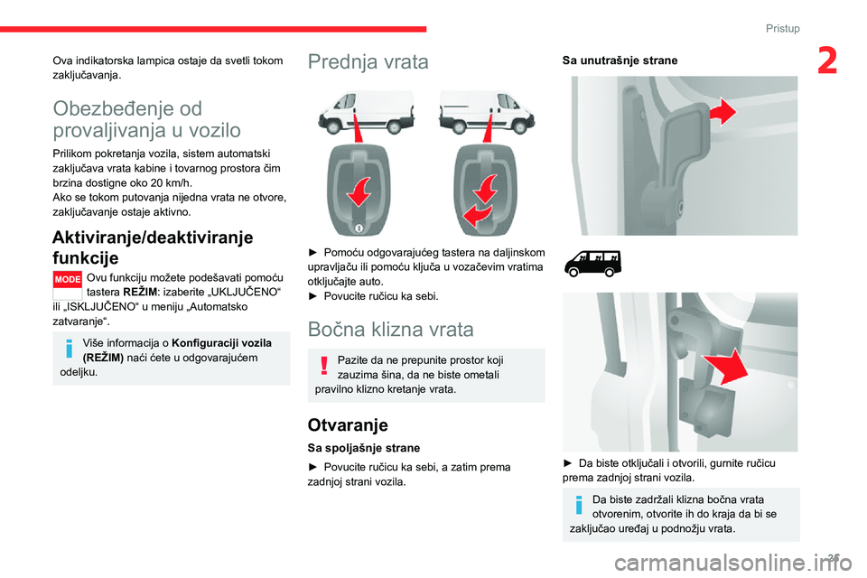 CITROEN JUMPER 2020 Priručnik (in Serbian) 25
Pristup
2Ova indikatorska lampica ostaje da svetli tokom zaključavanja.
Obezbeđenje od
provaljivanja u vozilo
Prilikom pokretanja vozila, sistem automatski zaključava vrata kabine i tovarnog pr CITROEN JUMPER 2020 Priručnik (in Serbian) 25
Pristup
2Ova indikatorska lampica ostaje da svetli tokom zaključavanja.
Obezbeđenje od
provaljivanja u vozilo
Prilikom pokretanja vozila, sistem automatski zaključava vrata kabine i tovarnog pr
