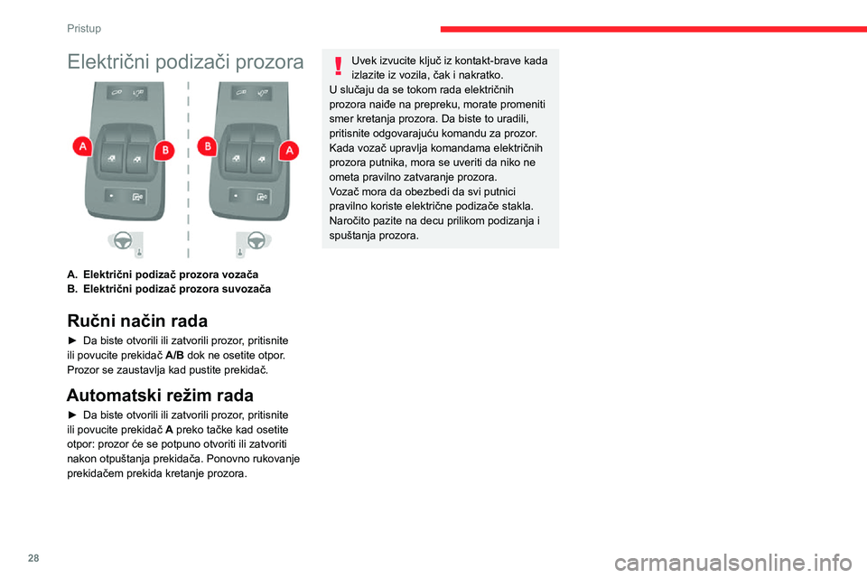 CITROEN JUMPER 2020  Priručnik (in Serbian) 28
Pristup
Električni podizači prozora 
 
A.Električni podizač prozora vozača
B.Električni podizač prozora suvozača
Ručni način rada
► Da biste otvorili ili zatvorili prozor, pritisnite il
