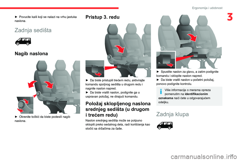 CITROEN JUMPER 2020 Priručnik (in Serbian) 31
Ergonomija i udobnost
3► Povucite kaiš koji se nalazi na vrhu jastuka naslona.
Zadnja sedišta
Nagib naslona
► Okrenite točkić da biste podesili nagib naslona.
Pristup 3. redu
► D CITROEN JUMPER 2020 Priručnik (in Serbian) 31
Ergonomija i udobnost
3► Povucite kaiš koji se nalazi na vrhu jastuka naslona.
Zadnja sedišta
Nagib naslona
► Okrenite točkić da biste podesili nagib naslona.
Pristup 3. redu
► D
