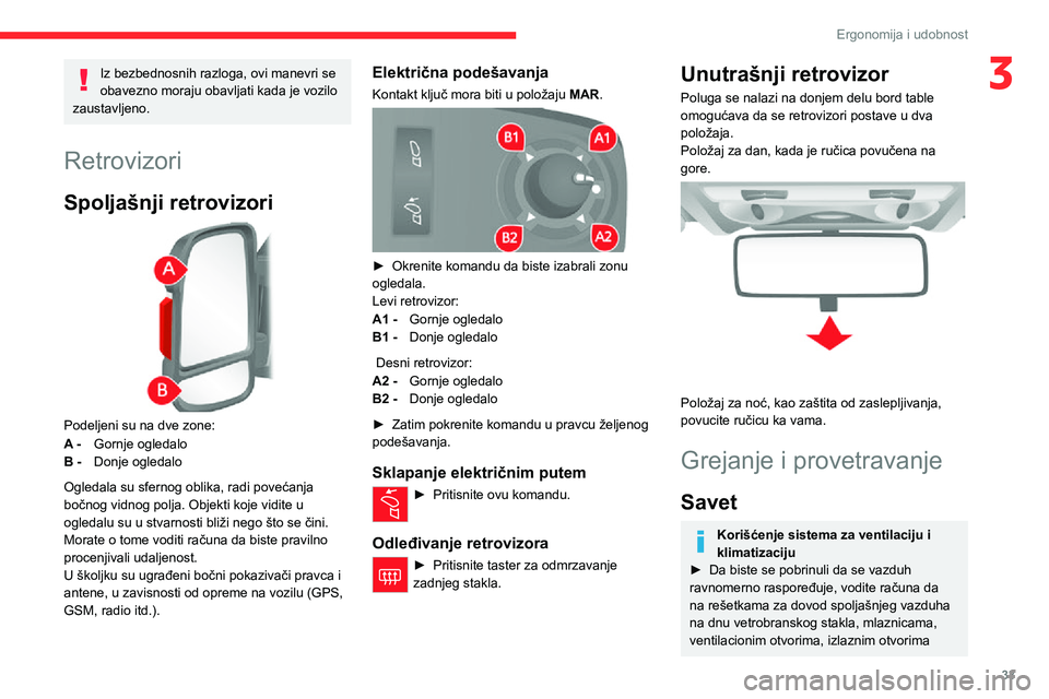 CITROEN JUMPER 2020 Priručnik (in Serbian) 33
Ergonomija i udobnost
3Iz bezbednosnih razloga, ovi manevri se obavezno moraju obavljati kada je vozilo zaustavljeno.
Retrovizori
Spoljašnji retrovizori
Podeljeni su na dve zone:
A - Gornje ogl CITROEN JUMPER 2020 Priručnik (in Serbian) 33
Ergonomija i udobnost
3Iz bezbednosnih razloga, ovi manevri se obavezno moraju obavljati kada je vozilo zaustavljeno.
Retrovizori
Spoljašnji retrovizori
Podeljeni su na dve zone:
A - Gornje ogl