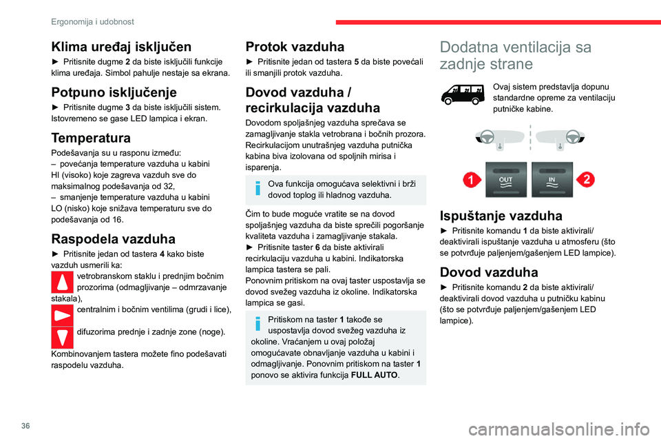 CITROEN JUMPER 2020  Priručnik (in Serbian) 36
Ergonomija i udobnost
Dodatni sistemi za 
grejanje
Dodatno grejanje
Ovo je grejanje odeljka za putnike, koje je dodatak standardnoj opremi.Može da funkcioniše nezavisno od rada motora.
Dodatni gr