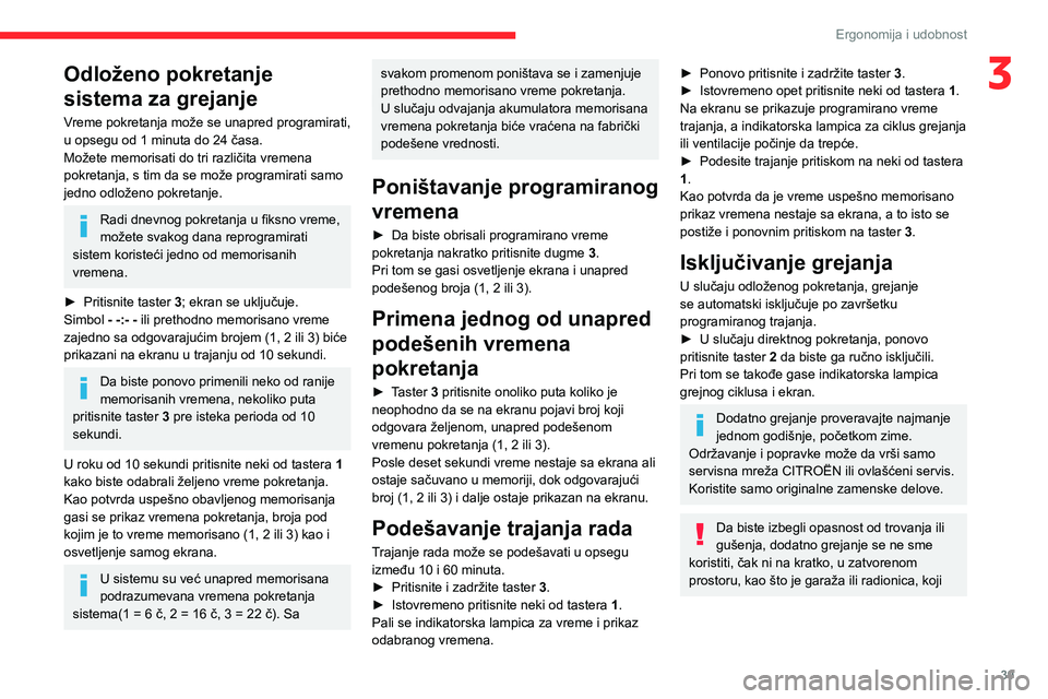 CITROEN JUMPER 2020 Priručnik (in Serbian) 39
Ergonomija i udobnost
3Odloženo pokretanje
sistema za grejanje
Vreme pokretanja može se unapred programirati, u opsegu od 1 minuta do 24 časa.Možete memorisati do tri različita vremena pokret CITROEN JUMPER 2020 Priručnik (in Serbian) 39
Ergonomija i udobnost
3Odloženo pokretanje
sistema za grejanje
Vreme pokretanja može se unapred programirati, u opsegu od 1 minuta do 24 časa.Možete memorisati do tri različita vremena pokret