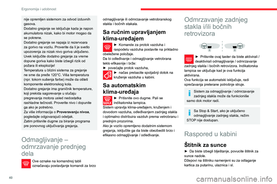 CITROEN JUMPER 2020 Priručnik (in Serbian) 40
Ergonomija i udobnost
Centralni prostor za
odlaganje
Otvoreni prostor za odlaganje smešten je ispod centralne konzole. On omogućava pristup pomoćnim utičnicama (audio i USB priključak) koj CITROEN JUMPER 2020 Priručnik (in Serbian) 40
Ergonomija i udobnost
Centralni prostor za
odlaganje
Otvoreni prostor za odlaganje smešten je ispod centralne konzole. On omogućava pristup pomoćnim utičnicama (audio i USB priključak) koj
