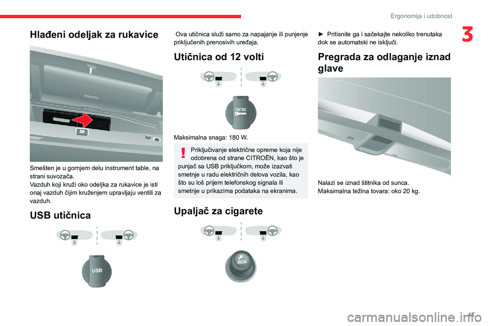 CITROEN JUMPER 2020  Priručnik (in Serbian) 43
Ergonomija i udobnost
3Hlađeni odeljak za rukavice 
 
Smešten je u gornjem delu instrument table, na strani suvozača.Vazduh koji kruži oko odeljka za rukavice je isti onaj vazduh čijim kružen