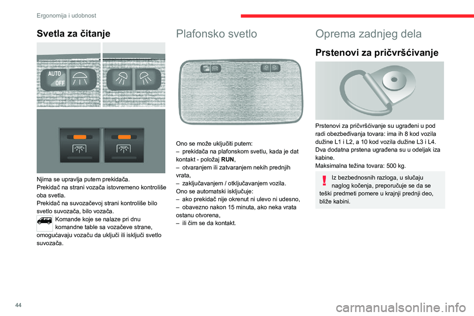 CITROEN JUMPER 2020  Priručnik (in Serbian) 44
Ergonomija i udobnost
Držači za postavljanje šine 
za pričvršćivanje 
 
Držači za fiksiranje šine nalaze se iznad enterijera, na svakoj strani vozila.Maksimalno opterećenje: 200 kg.
Bočn