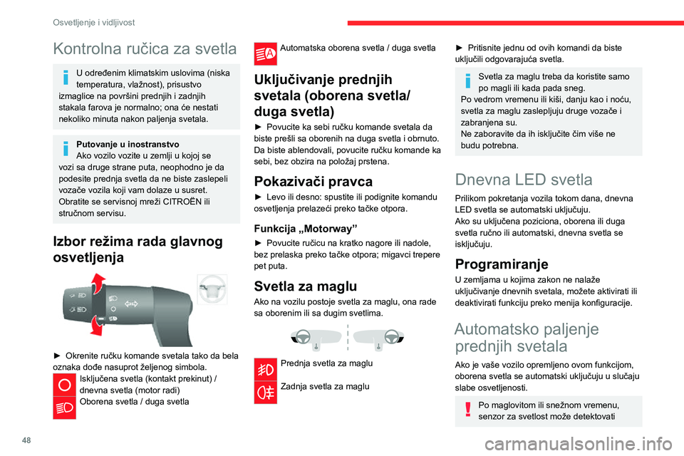 CITROEN JUMPER 2020 Priručnik (in Serbian) 48
Osvetljenje i vidljivost
Kontrolna ručica za svetla
U određenim klimatskim uslovima (niska temperatura, vlažnost), prisustvo izmaglice na površini prednjih i zadnjih stakala farova je normalno; CITROEN JUMPER 2020 Priručnik (in Serbian) 48
Osvetljenje i vidljivost
Kontrolna ručica za svetla
U određenim klimatskim uslovima (niska temperatura, vlažnost), prisustvo izmaglice na površini prednjih i zadnjih stakala farova je normalno;