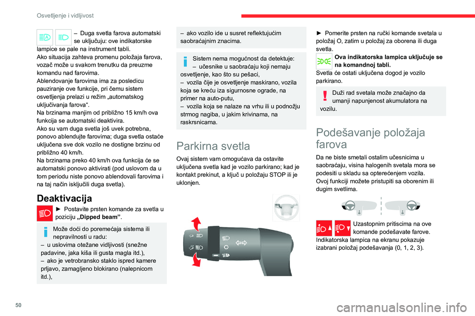 CITROEN JUMPER 2020  Priručnik (in Serbian) 50
Osvetljenje i vidljivost
– Duga svetla farova automatski se uključuju: ove indikatorske lampice se pale na instrument tabli.Ako situacija zahteva promenu položaja farova, vozač može u svakom 