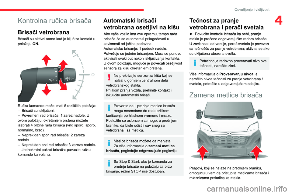 CITROEN JUMPER 2020 Priručnik (in Serbian) 51
Osvetljenje i vidljivost
4Kontrolna ručica brisača
Brisači vetrobrana
Brisači su aktivni samo kad je ključ za kontakt u položaju ON.
Ručka komande može imati 5 različitih položaja:– CITROEN JUMPER 2020 Priručnik (in Serbian) 51
Osvetljenje i vidljivost
4Kontrolna ručica brisača
Brisači vetrobrana
Brisači su aktivni samo kad je ključ za kontakt u položaju ON.
Ručka komande može imati 5 različitih položaja:–