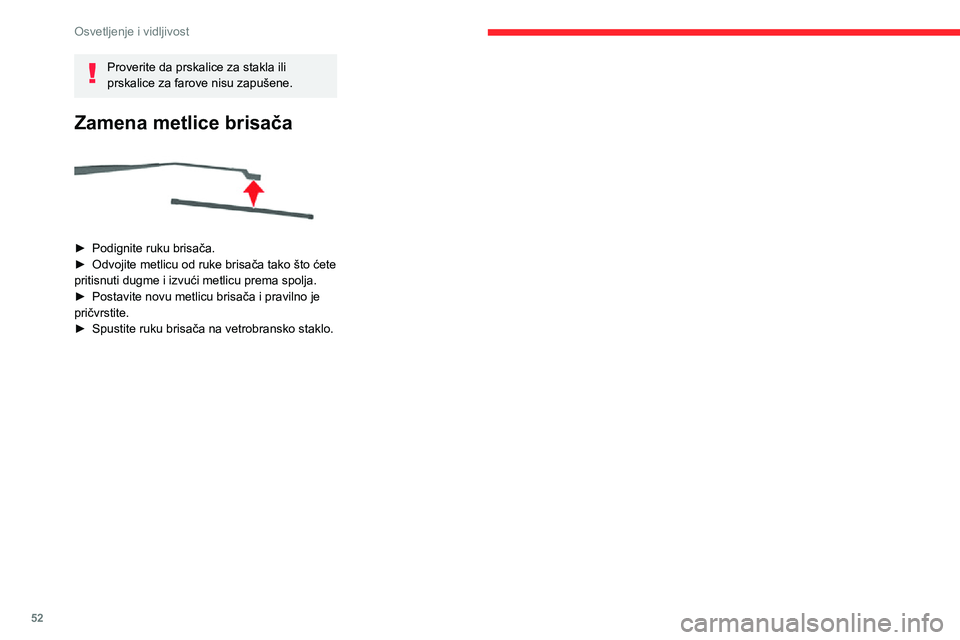 CITROEN JUMPER 2020 Priručnik (in Serbian) 52
Osvetljenje i vidljivost
Proverite da prskalice za stakla ili prskalice za farove nisu zapušene.
Zamena metlice brisača
► Podignite ruku brisača.► Odvojite metlicu od ruke brisača tako CITROEN JUMPER 2020 Priručnik (in Serbian) 52
Osvetljenje i vidljivost
Proverite da prskalice za stakla ili prskalice za farove nisu zapušene.
Zamena metlice brisača
► Podignite ruku brisača.► Odvojite metlicu od ruke brisača tako