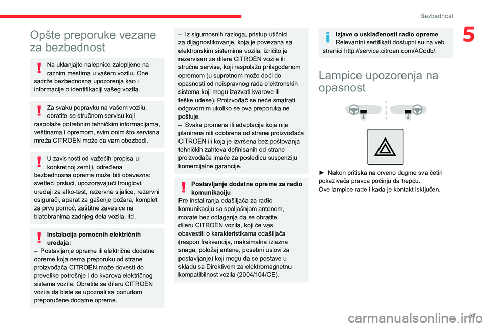 CITROEN JUMPER 2020 Priručnik (in Serbian) 53
Bezbednost
5Opšte preporuke vezane
za bezbednost
Na uklanjajte nalepnice zalepljene na raznim mestima u vašem vozilu. One sadrže bezbednosna upozorenja kao i informacije o identifikaciji vašeg CITROEN JUMPER 2020 Priručnik (in Serbian) 53
Bezbednost
5Opšte preporuke vezane
za bezbednost
Na uklanjajte nalepnice zalepljene na raznim mestima u vašem vozilu. One sadrže bezbednosna upozorenja kao i informacije o identifikaciji vašeg