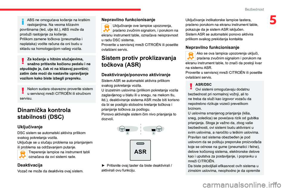 CITROEN JUMPER 2020 Priručnik (in Serbian) 55
Bezbednost
5ABS ne omogućava kočenje na kratkim rastojanjima. Na veoma klizavim površinama (led, ulje itd.), ABS može da produži rastojanje za kočenje.Prilikom zamene točkova (pneumatika i n CITROEN JUMPER 2020 Priručnik (in Serbian) 55
Bezbednost
5ABS ne omogućava kočenje na kratkim rastojanjima. Na veoma klizavim površinama (led, ulje itd.), ABS može da produži rastojanje za kočenje.Prilikom zamene točkova (pneumatika i n