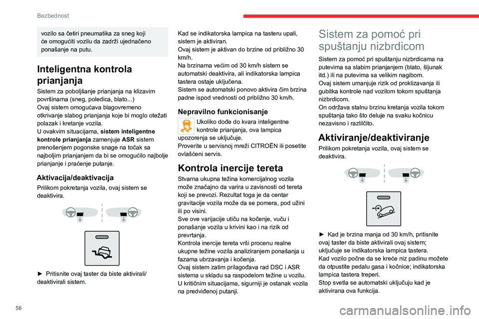 CITROEN JUMPER 2020  Priručnik (in Serbian) 56
Bezbednost
Ako brzina pređe 30 km/h, sistem se automatski isključuje, ali indikatorska lampica tastera ostaje uključena.Sistem se automatski ponovo uključuje čim brzina padne ispod 30 km/h.
U 