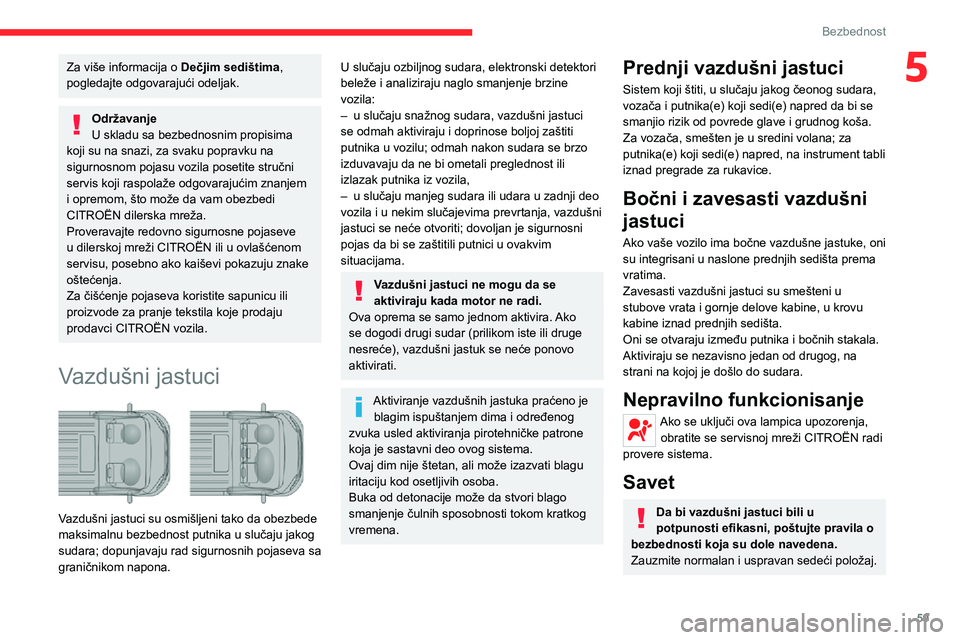 CITROEN JUMPER 2020 Priručnik (in Serbian) 59
Bezbednost
5Za više informacija o Dečjim sedištima, pogledajte odgovarajući odeljak.
OdržavanjeU skladu sa bezbednosnim propisima koji su na snazi, za svaku popravku na sigurnosnom pojasu vozi CITROEN JUMPER 2020 Priručnik (in Serbian) 59
Bezbednost
5Za više informacija o Dečjim sedištima, pogledajte odgovarajući odeljak.
OdržavanjeU skladu sa bezbednosnim propisima koji su na snazi, za svaku popravku na sigurnosnom pojasu vozi